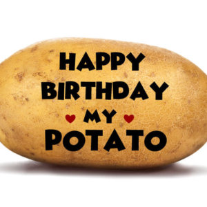 Happy Birthday My Potato